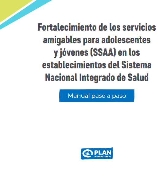 Fortalecimiento de los servicios amigables para adolescentes y jóvenes (SSAA) en los establecimientos del Sistema Nacional Integrado de Salud Manual paso a paso