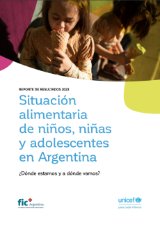 Situación alimentaria de niños, niñas y adolescentes en Argentina ¿Dónde estamos y a dónde vamos? UNICEF Reporte de Resultados 2023. 