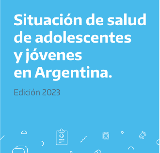 Situación de salud de adolescentes y jóvenes de la Argentina. Edición 2023