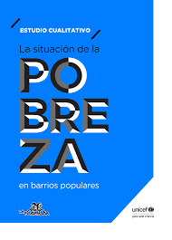 Estudio cualitativo: la situación de la pobreza en barrios populares.Patricia Dávolos UNICEF . Argentina. Febrero 2023.