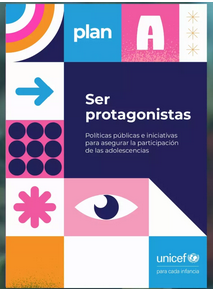 Ser Protagonistas. Políticas públicas e iniciativas para asegurar la participación de las adolescencias.UNICEF (2024)
