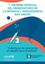  1° Informe Especial de Observatorio de la Infancia y la Adolescencia SAP-UNICEF “Coberturas de vacunación, un desafío para el pediatra” Argentina Febrero 2022