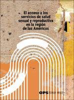 El acceso a los servicios de salud sexual y reproductiva en la Región de las Américas 