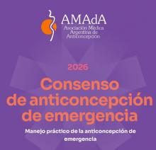 Consenso de anticoncepción de emergencia-  Manejo práctico de la anticoncepción de emergencia Asociación Médica Argentina de Anticoncepción (AMAdA)  2026
