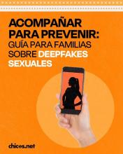 Acompañar para prevenir -Guía para familias sobre deepfakes de contenido sexual. Chicos.Net 2026 